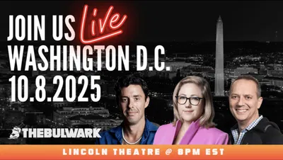 The Bulwark Live! DC's Premier Political Discourse