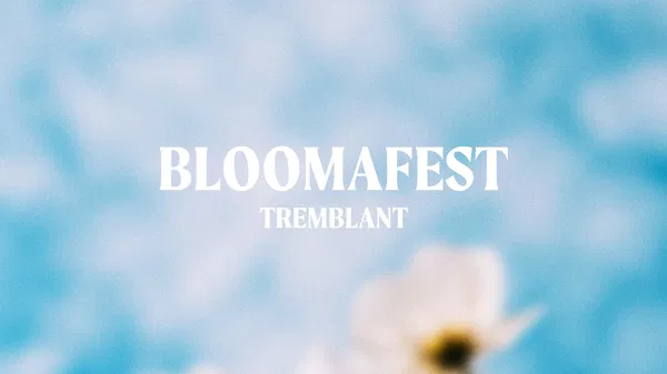 BLOOMAFEST Tremblant — The Beaches, SYML & More