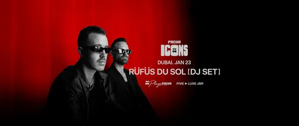 Rüfüs Du Sol DJ Set Dubai | Pacha Icons Tickets