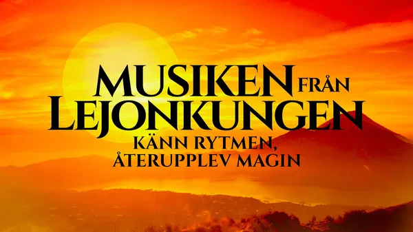 Lion King Concert in Stockholm: Tickets & Info